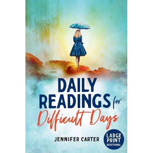 Daily Readings for Difficult Days Large Print Devotional: Daily Devotions for Christian Women going through Difficult Times