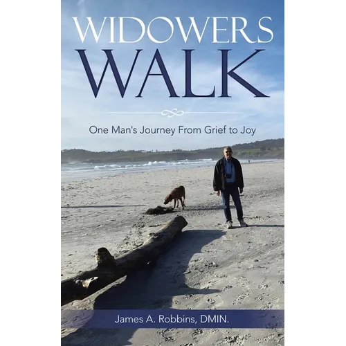 Widowers Walk: One Man's Journey From Grief to Joy