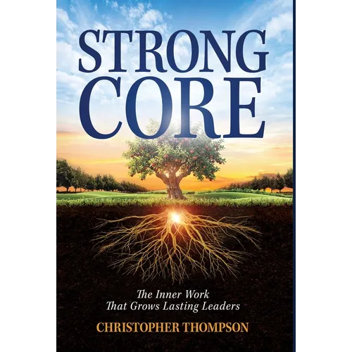 Strong Core: Inner Work That Grows Lasting Leaders