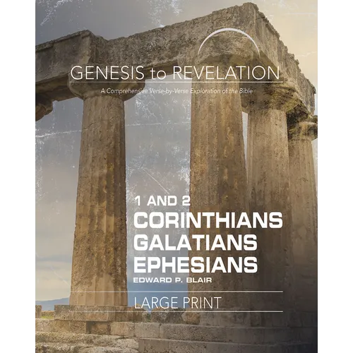 Genesis to Revelation: 1-2 Corinthians, Galatians, Ephesians Participant Book: A Comprehensive Verse-By-Verse Exploration of the Bible