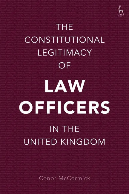The Constitutional Legitimacy of Law Officers in the United Kingdom - Hardcover