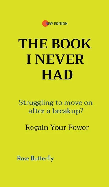 The Book I Never Had: Struggling to move on after a breakup? Regain Your Power - Hardcover