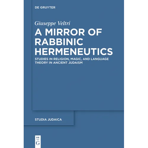 A Mirror of Rabbinic Hermeneutics: Studies in Religion, Magic, and Language Theory in Ancient Judaism