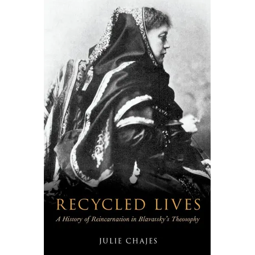 Recycled Lives: A History of Reincarnation in Blavatsky's Theosophy