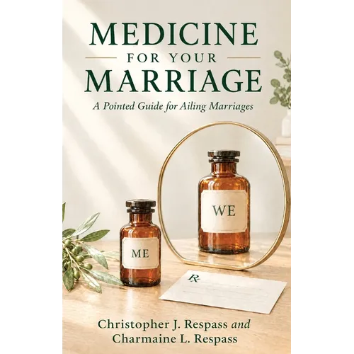 Medicine For Your Marriage: A Pointed Guide for Ailing Marriages