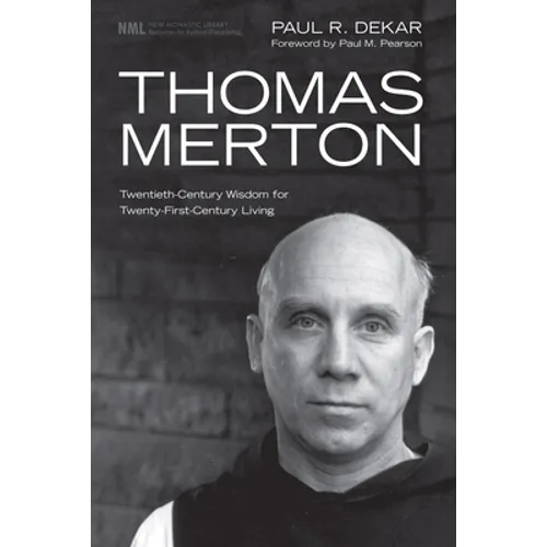 Thomas Merton: Twentieth-Century Wisdom for Twenty-First-Century Living