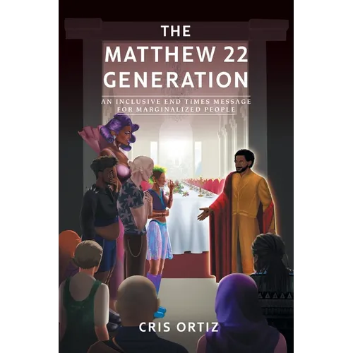 The Matthew 22 Generation: An Inclusive End Times Message For Marginalized People