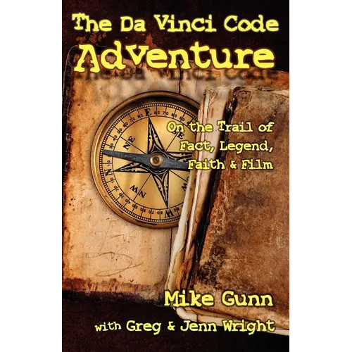 The Da Vinci Code Adventure: On the Trail of Fact, Legend, Faith, & Film