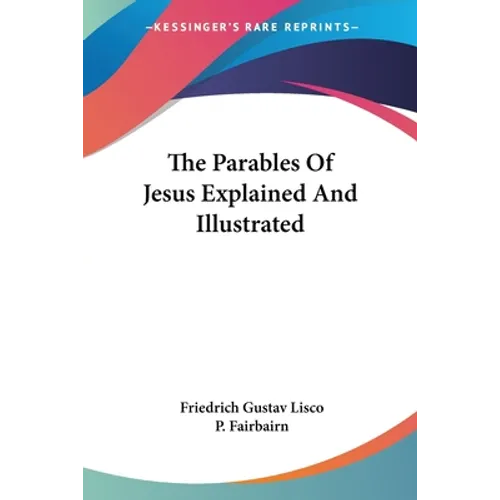 The Parables Of Jesus Explained And Illustrated