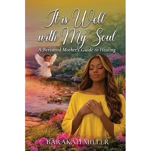 It Is Well With My Soul: A Bereaved Mother's Guide To Healing