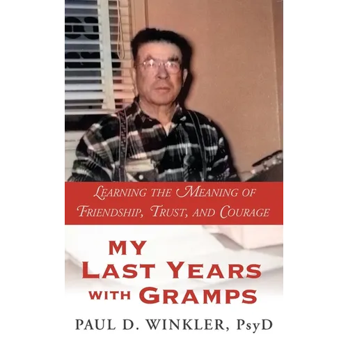 My Last Years with Gramps: Learning the Meaning of Friendship, Trust, and Courage