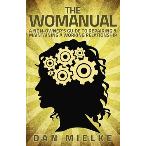 The Womanual: A non-owner's guide to repairing and maintaining a working relationship