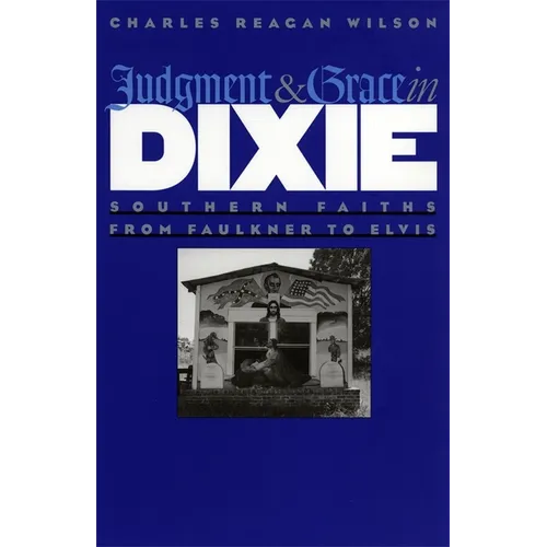 Judgment and Grace in Dixie: Southern Faiths from Faulkner to Elvis