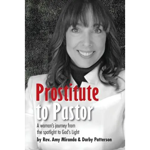 Prostitute to Pastor: A Woman's Journey from the Spotlight to God's Light