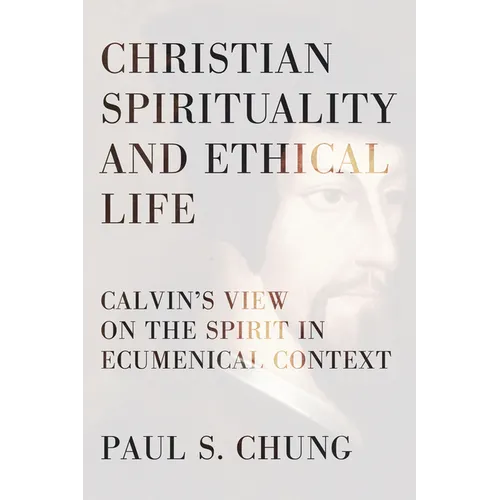 Christian Spirituality and Ethical Life: Calvin's View on the Spirit in Ecumenical Context