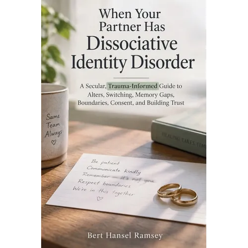 When Your Partner Has Dissociative Identity Disorder: A Secular, Trauma-Informed Guide to Alters, Switching, Memory Gaps, Boundaries, Consent, and Bui