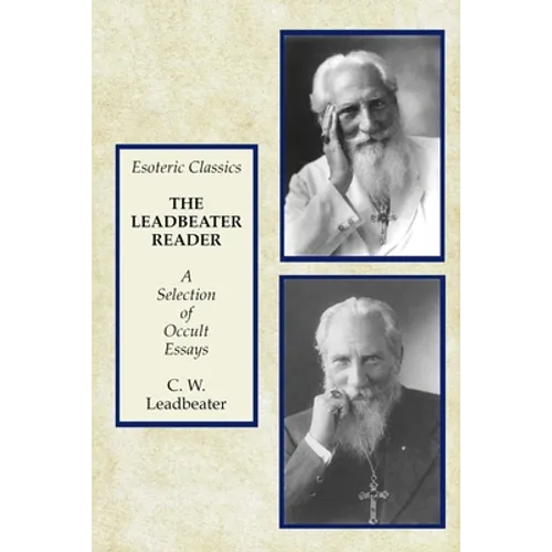 The Leadbeater Reader: A Selection of Occult Essays: Esoteric Classics