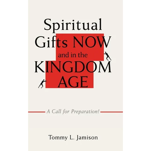 Spiritual Gifts NOW and in the KINGDOM AGE: A Call for Preparation!