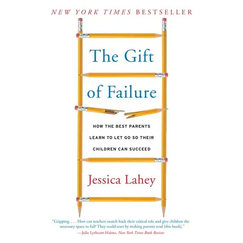 The Gift of Failure: How the Best Parents Learn to Let Go So Their Children Can Succeed