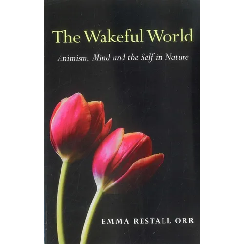 The Wakeful World: Animism, Mind and the Self in Nature