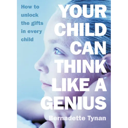 Your Child Can Think Like a Genius: How to Unlock the Gifts in Every Child