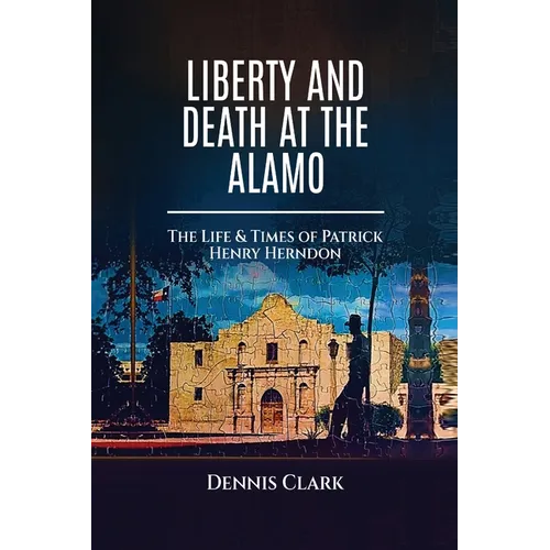 Liberty And Death At The Alamo - Paperback