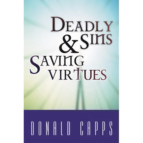 Deadly Sins and Saving Virtues