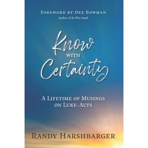 Know With Certainty: A Lifetime of Musings on Luke-Acts