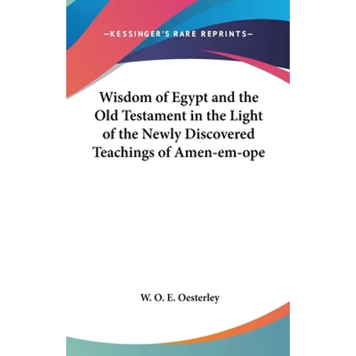 Wisdom of Egypt and the Old Testament in the Light of the Newly Discovered Teachings of Amen-em-ope