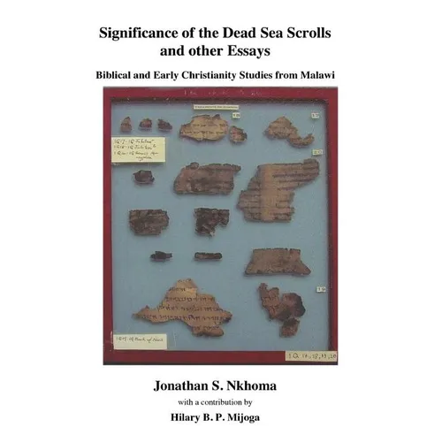 Significance of the Dead Sea Scrolls and Other Essays. Biblical and Early Christianity Studies from Malawi