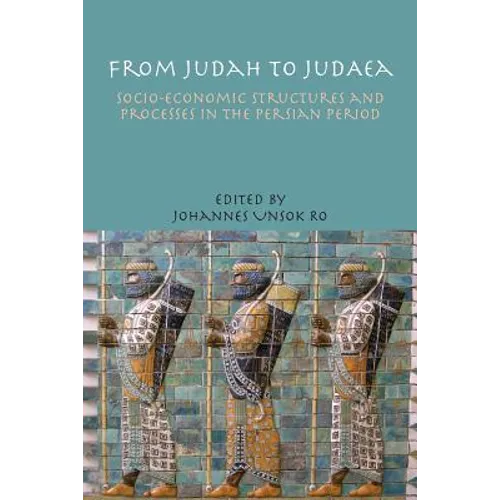 From Judah to Judaea: Socio-Economic Structures and Processes in the Persian Period