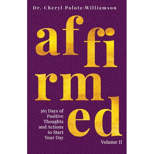 Affirmed Volume II: 365 Days of Positive Thoughts and Actions to Start Your Day