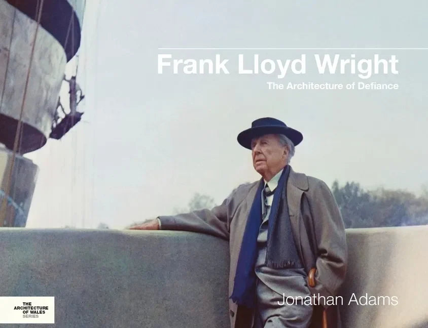 Frank Lloyd Wright: The Architecture of Defiance - Hardcover