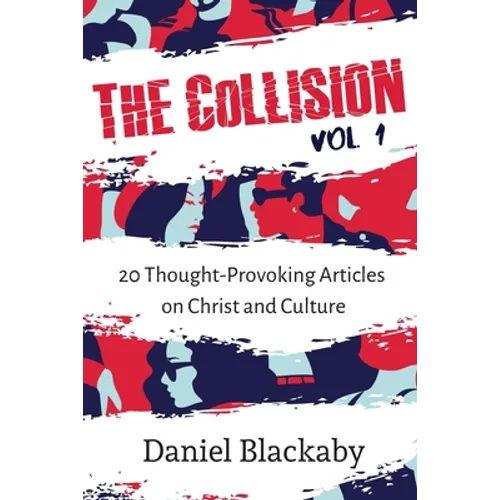 The Collision Vol. 1: 20 Thought-Provoking Articles on Christ and Culture