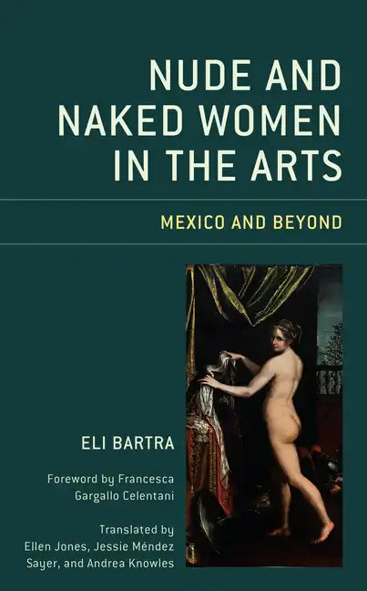 Nude and Naked Women in the Arts: Mexico and Beyond - Hardcover
