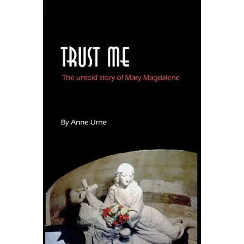 Trust Me: The Untold Story of Mary Magdalene