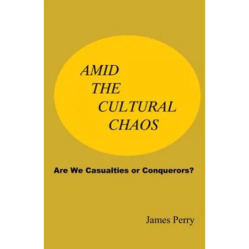 Amid the Cultural Chaos: Are We Casualties or Conquerors?