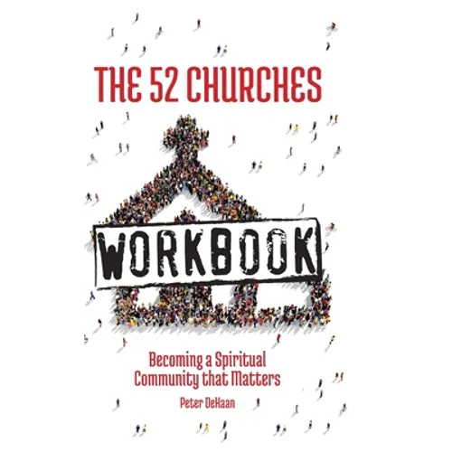 The 52 Churches Workbook: Becoming a Spiritual Community that Matters