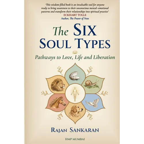 The Six Soul Types: Pathways To Love, Life And Liberation
