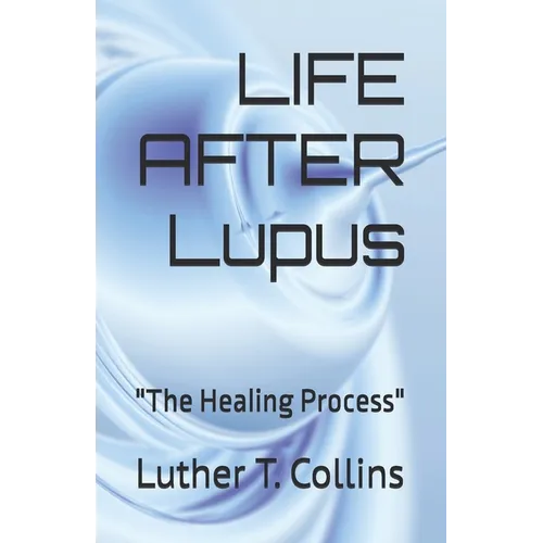LIFE AFTER Lupus: "The Healing Process"
