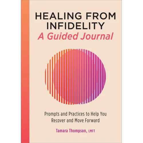 Healing from Infidelity: A Guided Journal: Prompts and Practices to Help You Recover and Move Forward