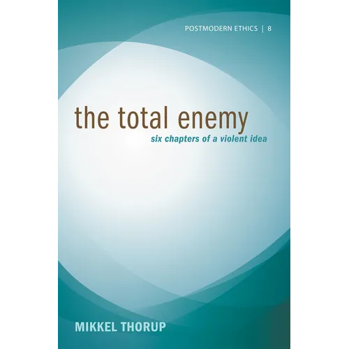 The Total Enemy: Six Chapters of a Violent Idea