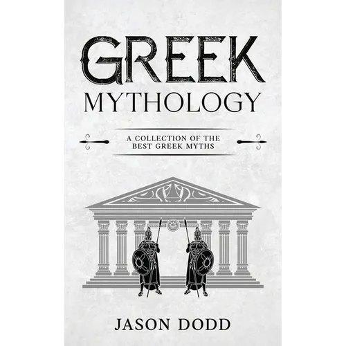 Greek Mythology: A Collection of the Best Greek Myths