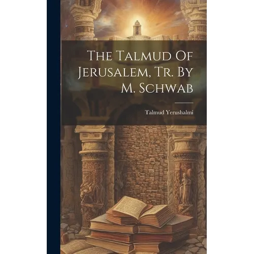 The Talmud Of Jerusalem, Tr. By M. Schwab