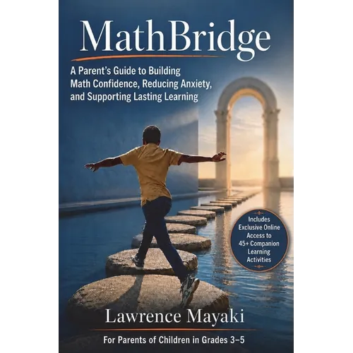 MathBridge: A Parent's Guide to Building Math Confidence, Reducing Math Anxiety, and Supporting Lasting Learning