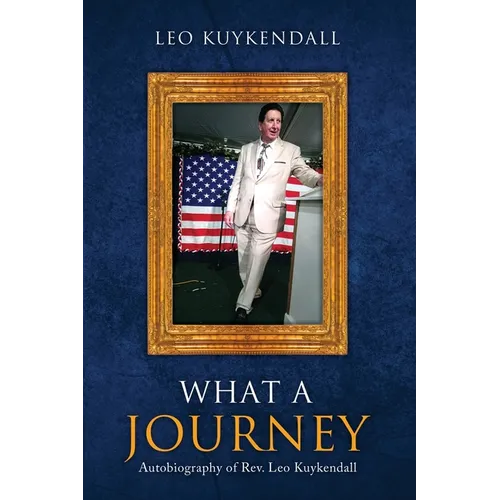 What a Journey: Autobiography of Rev. Leo Kuykendall