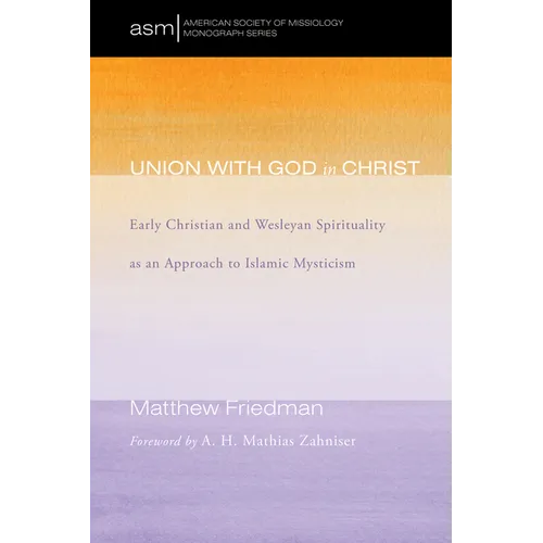Union with God in Christ: Early Christian and Wesleyan Spirituality as an Approach to Islamic Mysticism