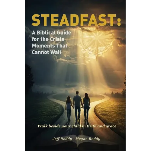 Steadfast: A Biblical Guide for the Crisis Moments That Cannot Wait
