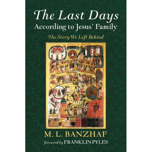 The Last Days According to Jesus' Family: The Story We Left Behind