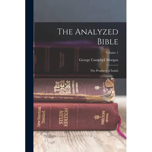 The Analyzed Bible: The Prophecy of Isaiah; Volume 1